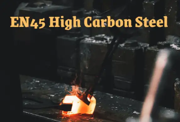 What Is EN45 High Carbon Steel
